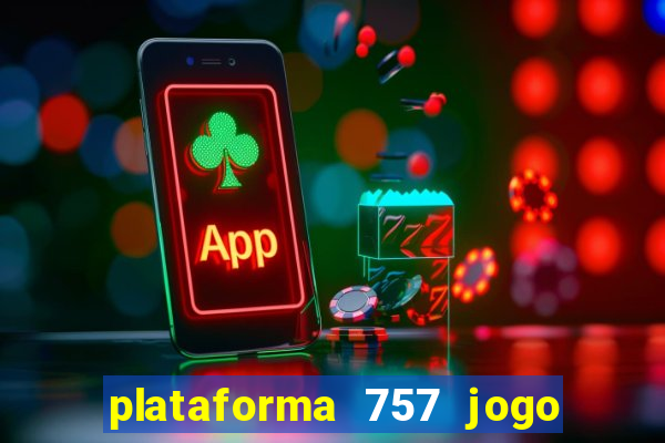 plataforma 757 jogo é confiável