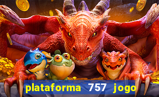 plataforma 757 jogo é confiável