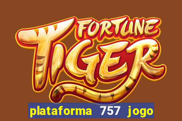 plataforma 757 jogo é confiável