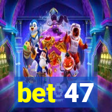 bet 47