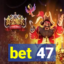 bet 47