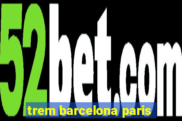 trem barcelona paris