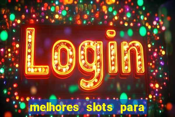 melhores slots para ganhar dinheiro