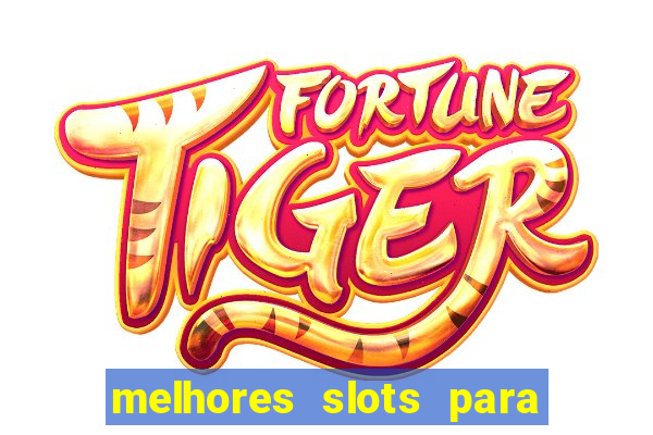 melhores slots para ganhar dinheiro