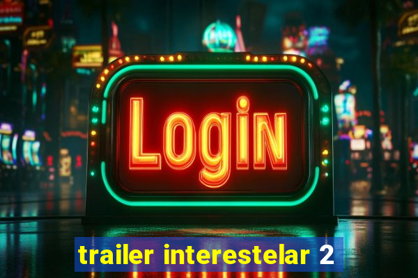 trailer interestelar 2