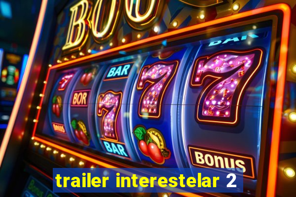 trailer interestelar 2