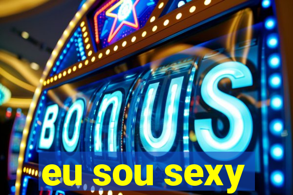 eu sou sexy