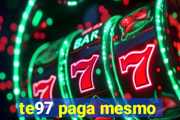 te97 paga mesmo