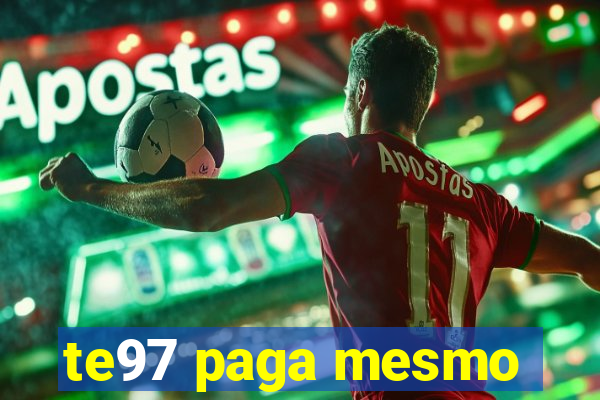 te97 paga mesmo