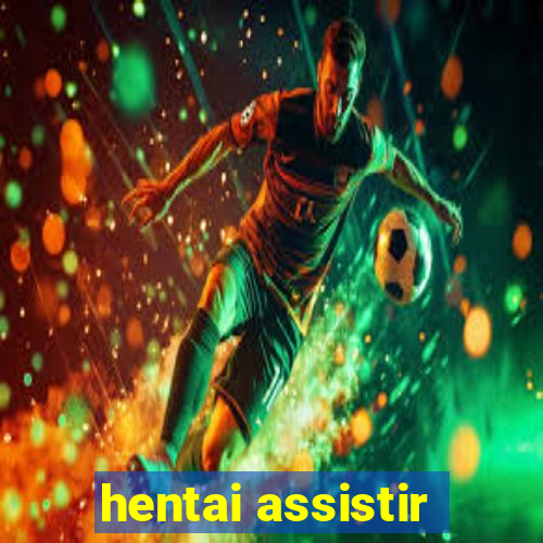 hentai assistir