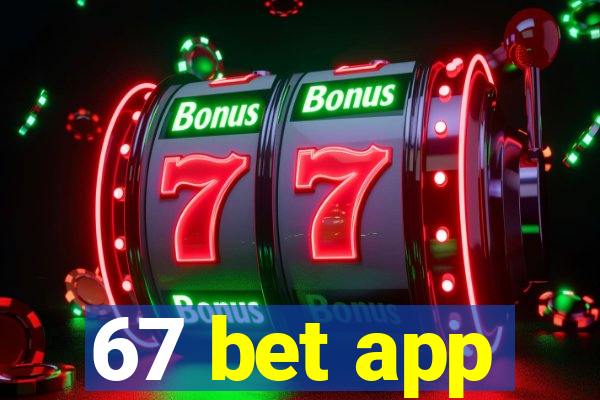 67 bet app