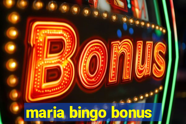 maria bingo bonus