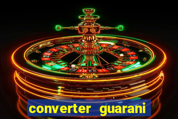 converter guarani em real