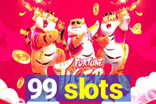 99 slots