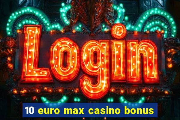 10 euro max casino bonus