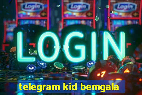 telegram kid bemgala