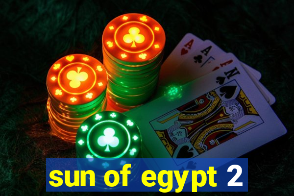 sun of egypt 2