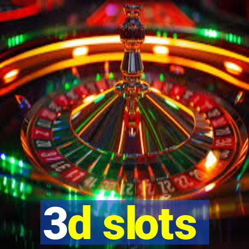 3d slots