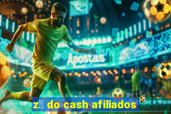 z茅 do cash afiliados