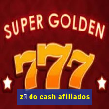 z茅 do cash afiliados