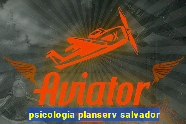 psicologia planserv salvador