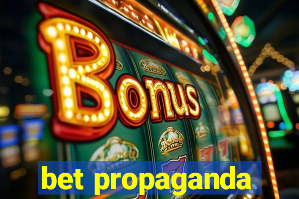 bet propaganda