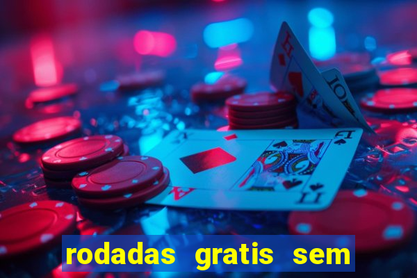 rodadas gratis sem deposito casino