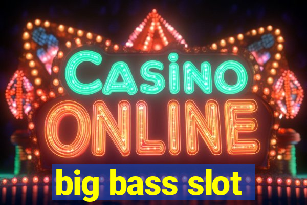 big bass slot