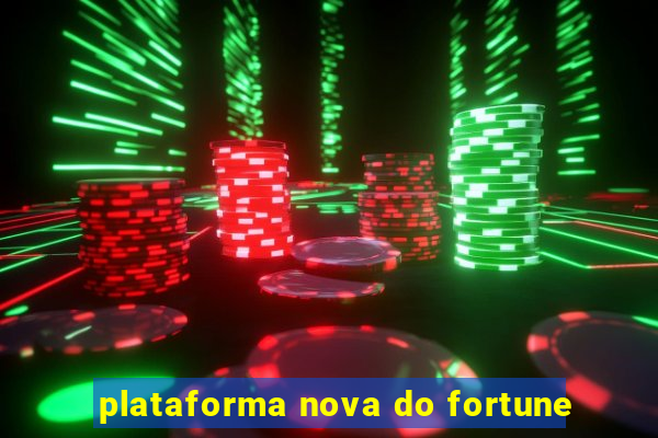 plataforma nova do fortune