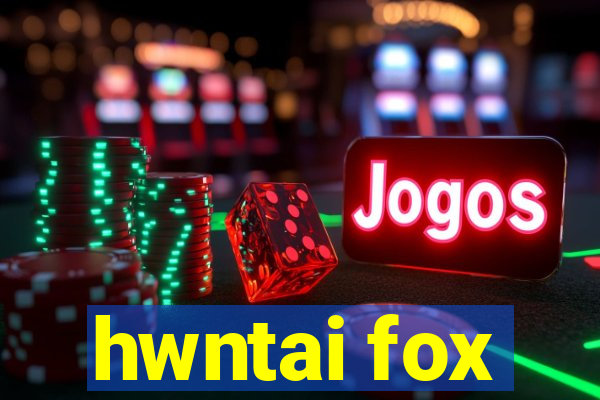 hwntai fox