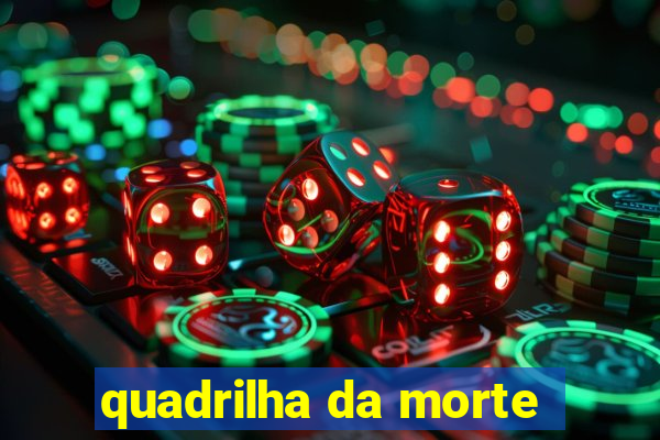 quadrilha da morte