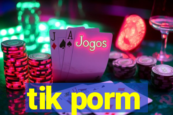 tik porm