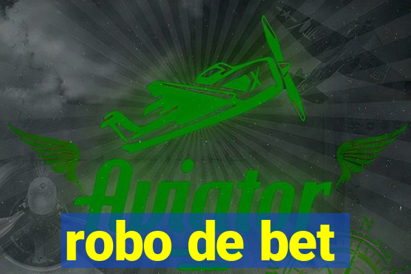 robo de bet