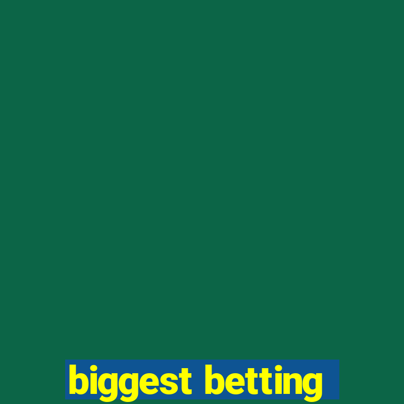 biggest betting