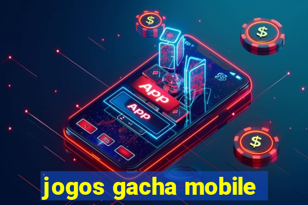 jogos gacha mobile