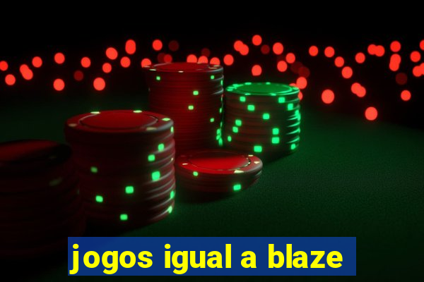 jogos igual a blaze