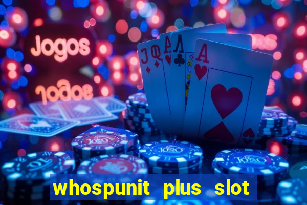 whospunit plus slot machine bonuses