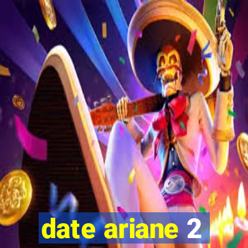 date ariane 2