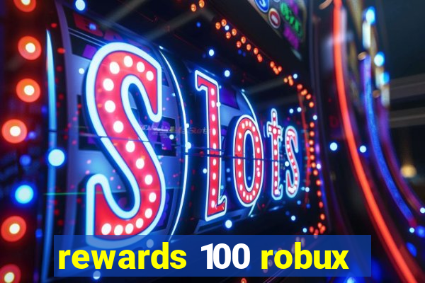 rewards 100 robux