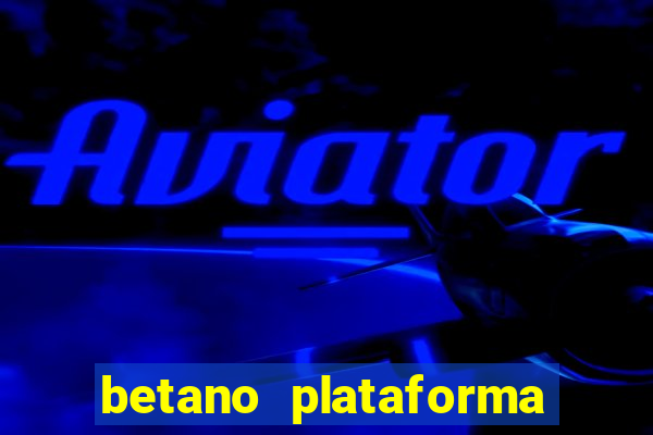 betano plataforma de jogos