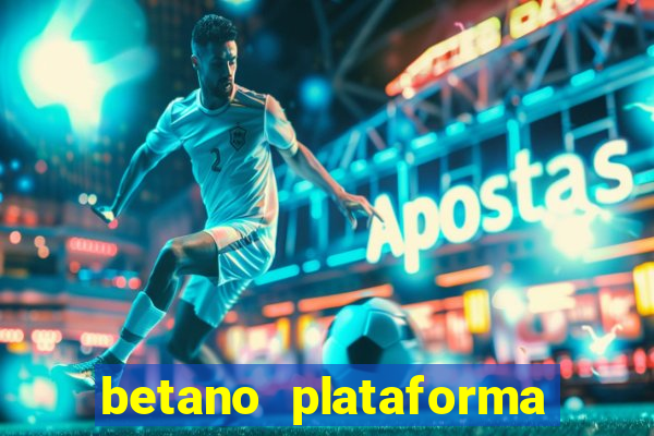 betano plataforma de jogos