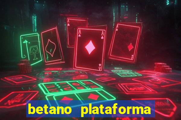 betano plataforma de jogos