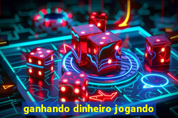 ganhando dinheiro jogando