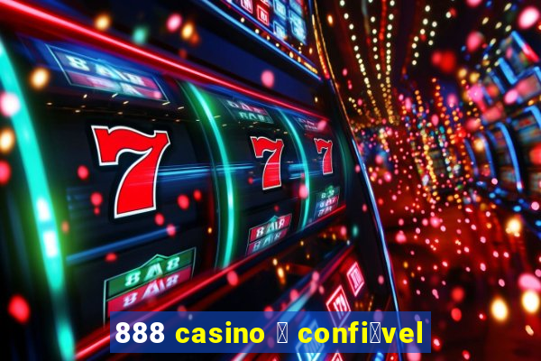 888 casino 茅 confi谩vel