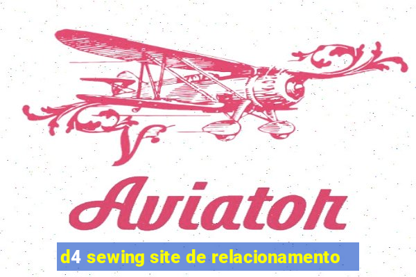 d4 sewing site de relacionamento