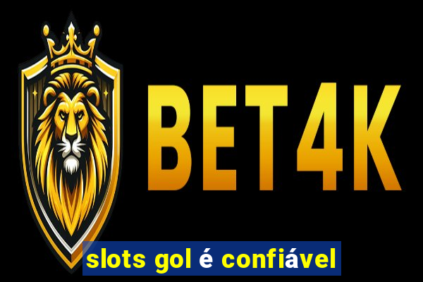 slots gol é confiável