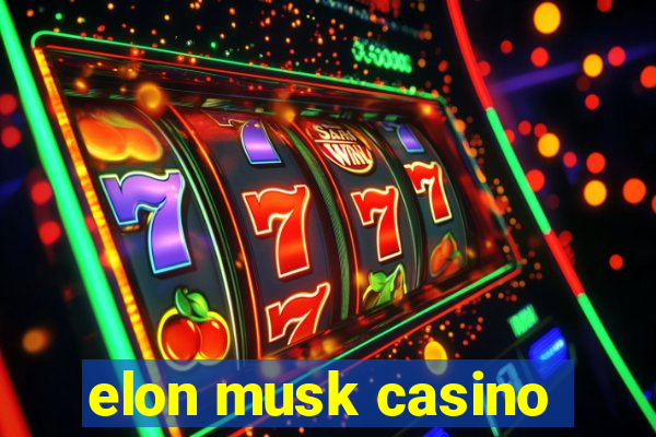 elon musk casino