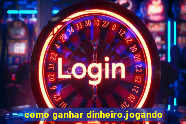 como ganhar dinheiro.jogando