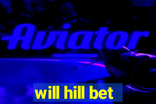 will hill bet