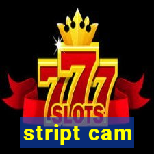 stript cam